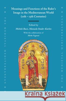 Meanings and Functions of the Ruler's Image in the Mediterranean World (11th - 15th Centuries) Bacci, Michele 9789004511491 Brill - książka