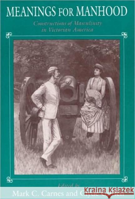 Meanings for Manhood Mark C. Carnes Clyde Griffen 9780226093659 University of Chicago Press - książka