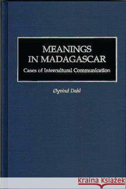 Meanings in Madagascar: Cases of Intercultural Communication Dahl, Oyvind 9780897896429 Bergin & Garvey - książka