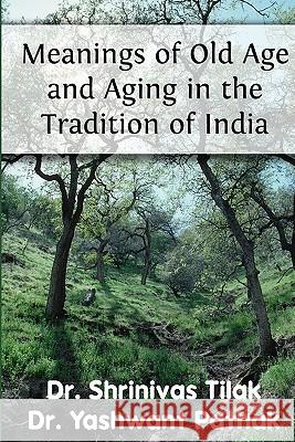 Meanings Of Old Age And Aging In The Tradition Of India Pathak, Yashwant 9781934192016 Hss USA - książka