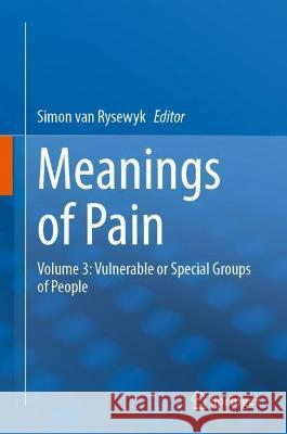 Meanings of Pain: Volume 3: Vulnerable or Special Groups of People Van Rysewyk, Simon 9783030958244 Springer International Publishing - książka