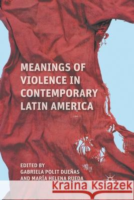 Meanings of Violence in Contemporary Latin America Gabriela Polit Duenas Maria Helena Rueda Gabriela Poli 9781349295548 Palgrave MacMillan - książka