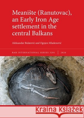 Meaniste (Ranutovac), an Early Iron Age settlement in the central Balkans Bulatovic, Aleksandar, Mladenovic, Ognjen 9781407364933 British Archaeological Reports (Oxford) Ltd - książka
