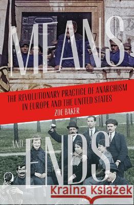 Means and Ends: The Revolutionary Practice of Anarchism in Europe and the United States Zoe Baker 9781849354981 AK Press - książka