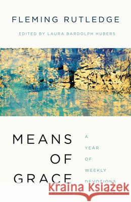 Means of Grace: A Year of Weekly Devotions Fleming Rutledge Laura Bardolp 9780802878700 William B. Eerdmans Publishing Company - książka