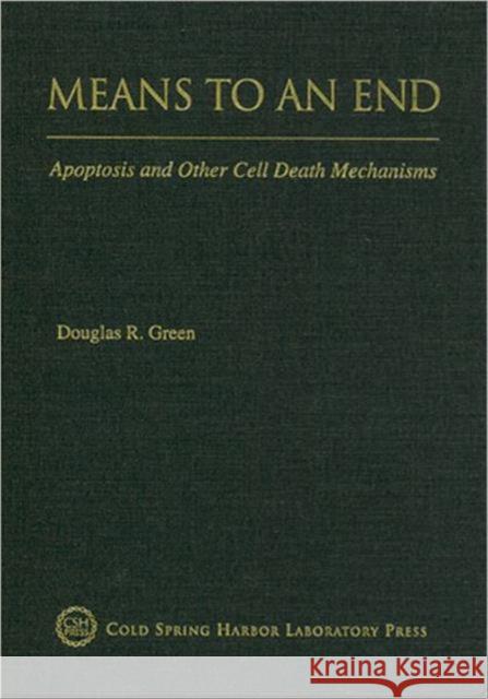 Means to an End: Apoptosis and Other Cell Death Mechanisms Green, Douglas R. 9780879698874 Cold Spring Harbor Laboratory Press - książka