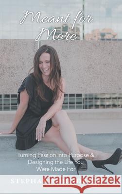 Meant for More: Turning Passion into Purpose & Designing the Life You Were Made For Stephanie Hendrick 9781664205253 WestBow Press - książka