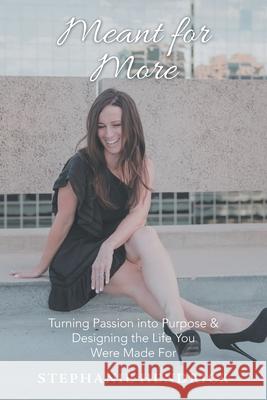 Meant for More: Turning Passion into Purpose & Designing the Life You Were Made For Stephanie Hendrick 9781664205260 WestBow Press - książka