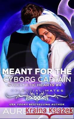 Meant For The Cyborg Captain Skye, Aurelia 9781975874919 Createspace Independent Publishing Platform - książka