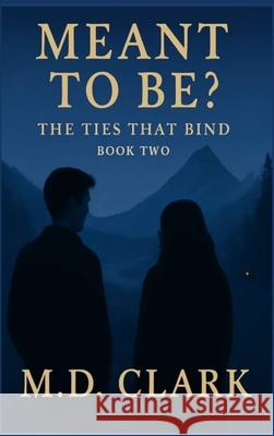 Meant To Be? Book Two- The Ties That Bind Clark 9781088160145 Independent Publication - książka