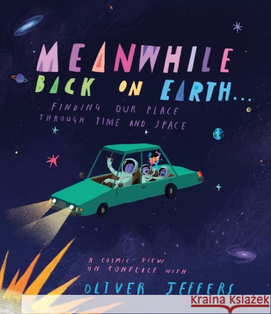 Meanwhile Back on Earth . . .: Finding Our Place Through Time and Space Oliver Jeffers 9780593621523 Philomel Books - książka