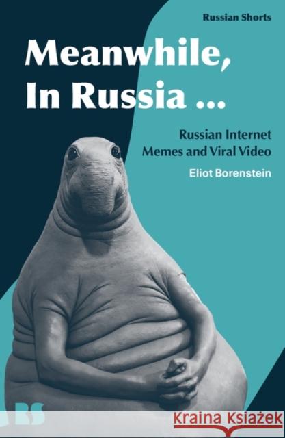 Meanwhile, in Russia...: Russian Internet Memes and Viral Video Borenstein, Eliot 9781350181526 Bloomsbury Publishing PLC - książka