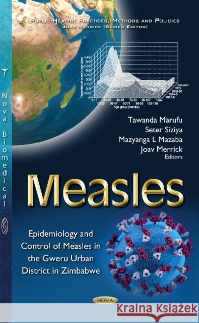Measles: Epidemiology & Control of Measles in the Gweru Urban District in Zimbabwe Tawanda Marufu, Seter Siziya, PhD, Mazyanga L Mazaba-Liwewe, Joav Merrick, MD, MMedSci, DMSc 9781634855594 Nova Science Publishers Inc - książka