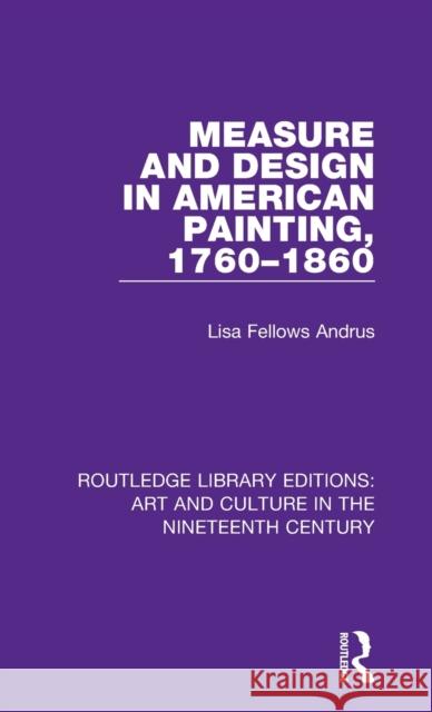 Measure and Design in American Painting, 1760-1860 Lisa Fellows Andrus 9781138366138 Routledge - książka