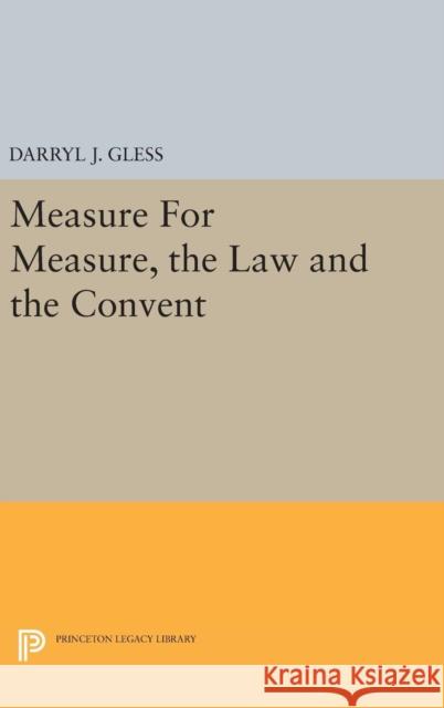 Measure for Measure, the Law and the Convent Darryl J. Gless 9780691635811 Princeton University Press - książka