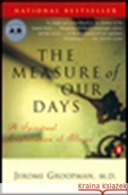 Measure of Our Days : New Beginnings at Life's End Jerome E. Groopman   9780140269727 Plume - książka