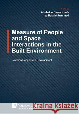 Measure of People and Space Interactions in the Built Environment: Towards Responsive Development Abubakar Danladi Isah 9781622734429 Vernon Press - książka