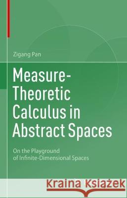 Measure-Theoretic Calculus in Abstract Spaces: On the Playground of Infinite-Dimensional Spaces Zigang Pan 9783031219115 Birkhauser - książka