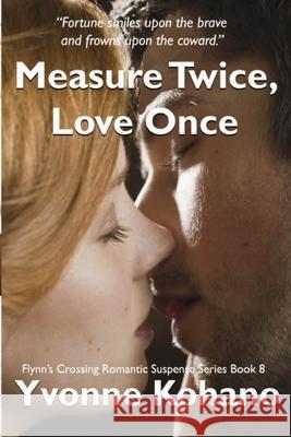 Measure Twice, Love Once: Flynn's Crossing Romantic Suspense Series Book 8 Yvonne Kohano 9781940738383 Kochanowski Enterprises - książka