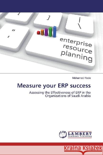 Measure your ERP success : Assessing the Effectiveness of ERP in the Organizations of Saudi Arabia Reda, Mohamed 9786202082136 LAP Lambert Academic Publishing - książka