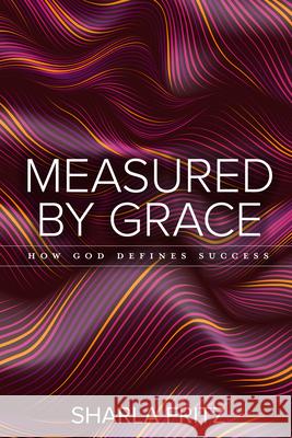 Measured by Grace: How God Defines Success Sharla Fritz 9780758671042 Concordia Publishing House - książka