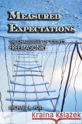 Measured Expectations: The Challenges of Today's Freemasonry Michael R. Poll 9781887560603 Cornerstone Book Publishers - książka