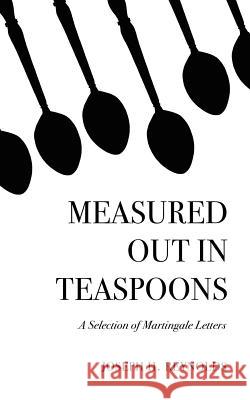 Measured Out in Teaspoons: A Selection of Martingale Letters Joseph H. Reynolds 9781477597996 Createspace - książka