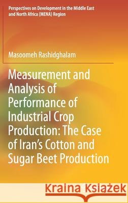 Measurement and Analysis of Performance of Industrial Crop Production: The Case of Iran's Cotton and Sugar Beet Production Masoomeh Rashidghalam 9789811300912 Springer - książka