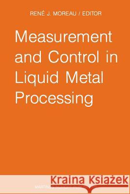 Measurement and Control in Liquid Metal Processing: Proceedings 4th Workshop Held in Conjunction with the 53rd International Foundry Congress, Prague, Moreau, R. J. 9789401081108 Springer - książka