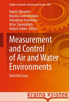 Measurement and Control of Air and Water Environments: Selected Cases Valerii Zdorenko Nataliia Zashchepkina Volodymyr Eremenko 9783032310576 Springer - książka