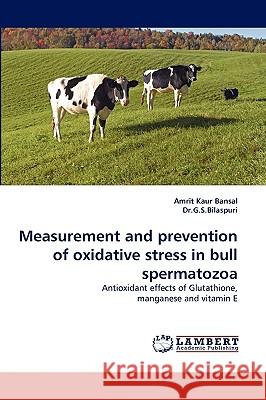 Measurement and Prevention of Oxidative Stress in Bull Spermatozoa  9783838334592 LAP Lambert Academic Publishing AG & Co KG - książka