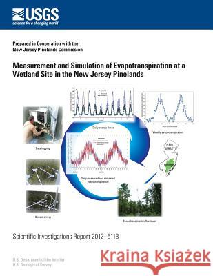 Measurement and Simulation of Evapotranspiration at a Wetland Site in the New Jersey Pinelands U. S. Department of the Interior 9781499674422 Createspace - książka