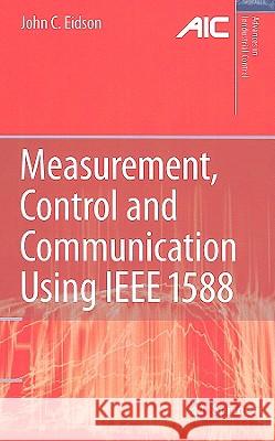 Measurement, Control, and Communication Using IEEE 1588 John C. Eidson J. C. Eidson 9781846282508 Springer - książka