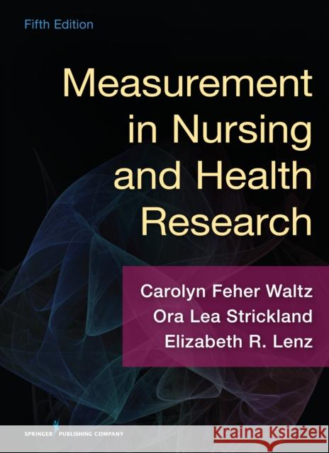 Measurement in Nursing and Health Research Carolyn Waltz Ora Lea Strickland Elizabeth Lenz 9780826170613 Springer Publishing Company - książka