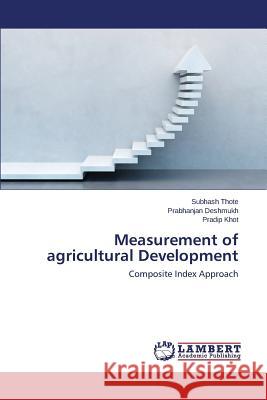 Measurement of Agricultural Development Thote Subhash                            Deshmukh Prabhanjan                      Khot Pradip 9783659472930 LAP Lambert Academic Publishing - książka