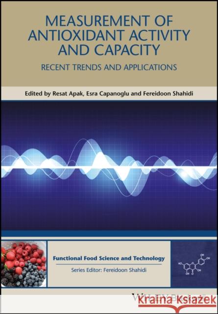 Measurement of Antioxidant Activity and Capacity: Recent Trends and Applications Apak, Resat; Capanoglu, Esra 9781119135357 John Wiley & Sons - książka