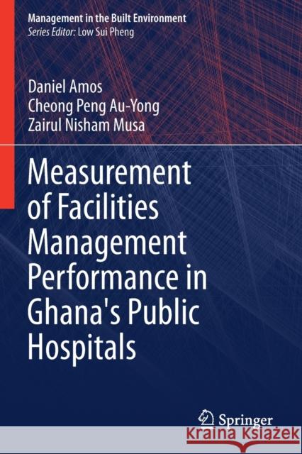 Measurement of Facilities Management Performance in Ghana's Public Hospitals Daniel Amos Cheong Peng Au-Yong Zairul Nisham Musa 9789813343344 Springer - książka