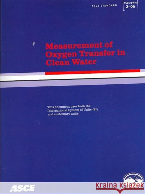 Measurement of Oxygen Transfer in Clean Water (ASCE/EWRI 2-06) Michael K. Stenstrom   9780784408483 American Society of Civil Engineers - książka