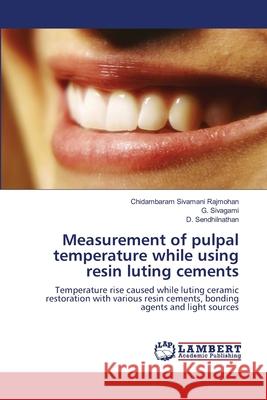 Measurement of pulpal temperature while using resin luting cements Rajmohan, Chidambaram Sivamani 9783659443497 LAP Lambert Academic Publishing - książka