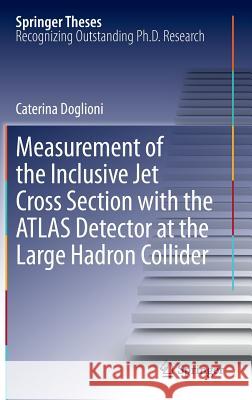 Measurement of the Inclusive Jet Cross Section with the Atlas Detector at the Large Hadron Collider Doglioni, Caterina 9783642305375 Springer - książka