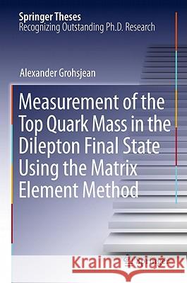 Measurement of the Top Quark Mass in the Dilepton Final State Using the Matrix Element Method Alexander Grohsjean 9783642140693 Not Avail - książka