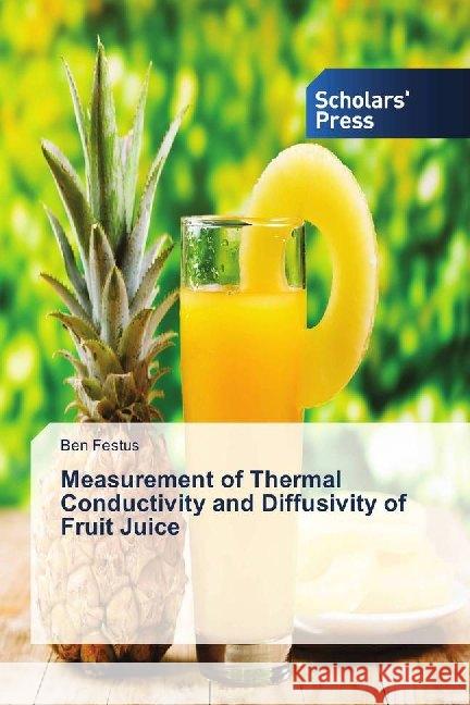 Measurement of Thermal Conductivity and Diffusivity of Fruit Juice Festus, Ben 9786202318617 Scholar's Press - książka