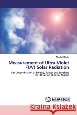 Measurement of Ultra-Violet (UV) Solar Radiation Shittu, Abdullahi 9783659905551 LAP Lambert Academic Publishing - książka