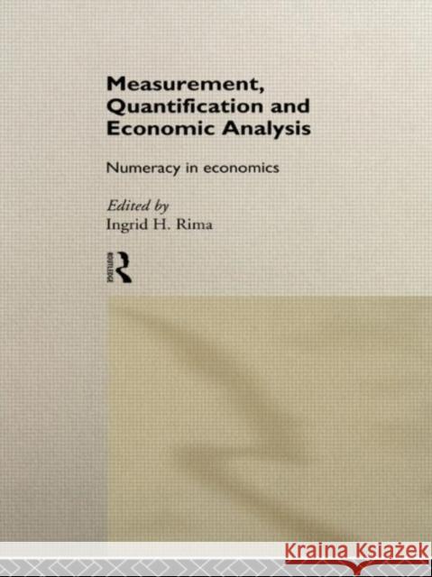 Measurement, Quantification and Economic Analysis : Numeracy in Economics Ingrid Rima Ingrid Hahne Rima 9780415089159 Routledge - książka
