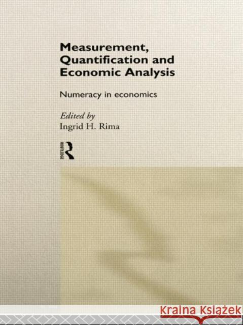 Measurement, Quantification and Economic Analysis: Numeracy in Economics Rima, Ingrid H. 9780415756112 Routledge - książka