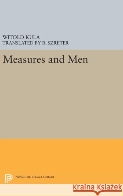 Measures and Men Witold Kula R. Szreter 9780691639079 Princeton University Press - książka