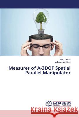 Measures of A-3DOF Spatial Parallel Manipulator Kiani Mehdi 9783659615801 LAP Lambert Academic Publishing - książka