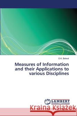 Measures of Information and their Applications to various Disciplines Belwal, O. K. 9783659479304 LAP Lambert Academic Publishing - książka