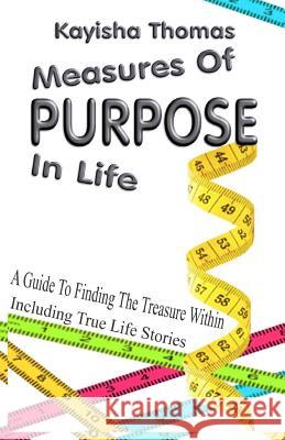 Measures Of Purpose In Life: A Guide To Finding The Treasure Within Thomas, Kayisha 9781987445985 Createspace Independent Publishing Platform - książka