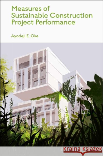 Measures of Sustainable Construction Projects Performance Ayodeji (Federal University of Technology Akure, Nigeria) Oke 9781803829982 Emerald Publishing Limited - książka